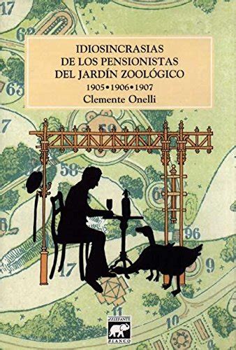 Idiosincrasias de los pensionistas del jardin zoologico (1908-1909-1910). - Idiosincrasias de los pensionistas del jardin zoologico (1908-1909-1910).